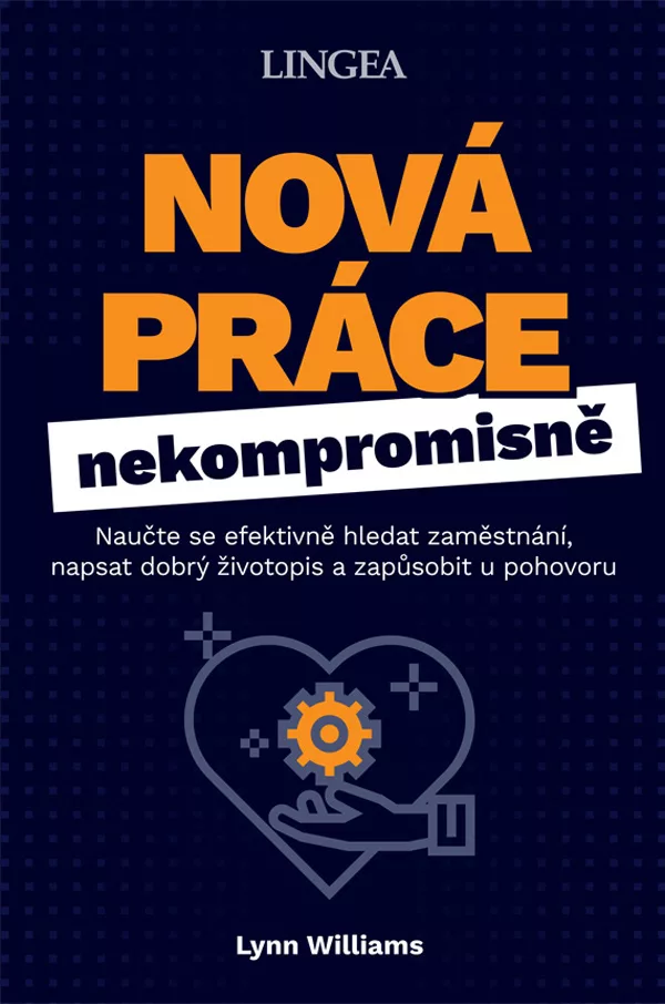Nová práce nekompromisně - Naučte se efektivně hledat zaměstnání, napsat dobrý životopis a zapůsobit u pohovoru