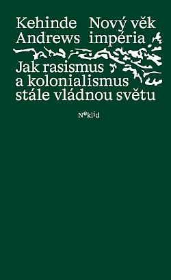 Nový věk impéria: Jak rasismus a kolonialismus stále vládnou světu