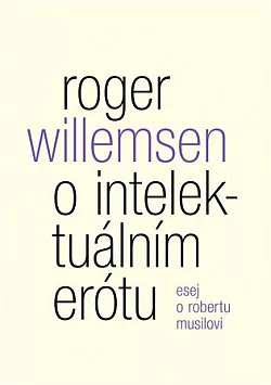O intelektuálním erótu. Esej o Robertu Musilovi