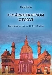 O márnotratnom otcovi: Rozprávky pre deti od 12 do 112 rokov