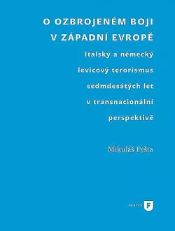 O ozbrojeném boji v západní Evropě: Italský a německý levicový terorismus sedmdesátých let v transnacionální perspektivě
