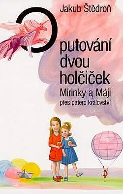 O putování dvou holčiček Mirinky a Máji přes patero království
