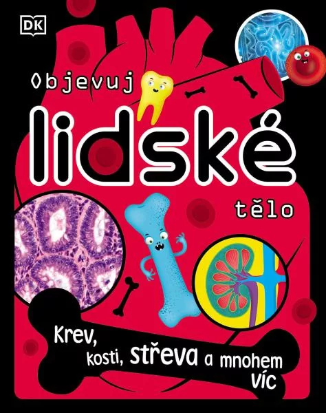 Objevuj lidské tělo - Krev, kosti, stře