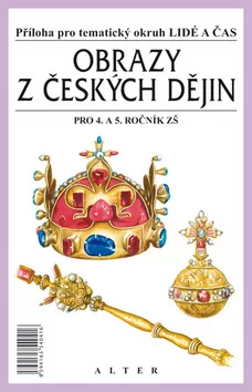 Obrazy z českých dějin pro 4. a 5. ročník ZŠ - Příloha pro tématický okruh Lidé a čas