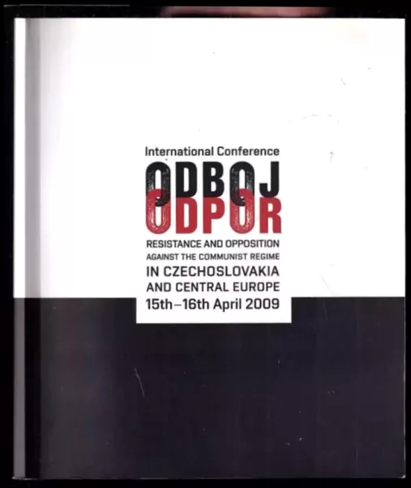 Odboj a odpor proti komunistickému režimu v Československu a ve Střední Evropě : sborník k mezinárodní konferenci = Resistance and Opposition again...
