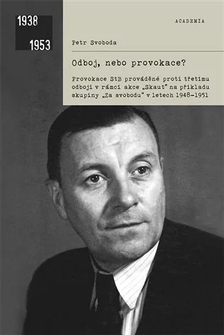 Odboj, nebo provokace? - Provokace StB prováděné proti třetímu odboji v rámci akce Skaut na příkladu skupiny „Za svobodu“ v letech 1948–1951