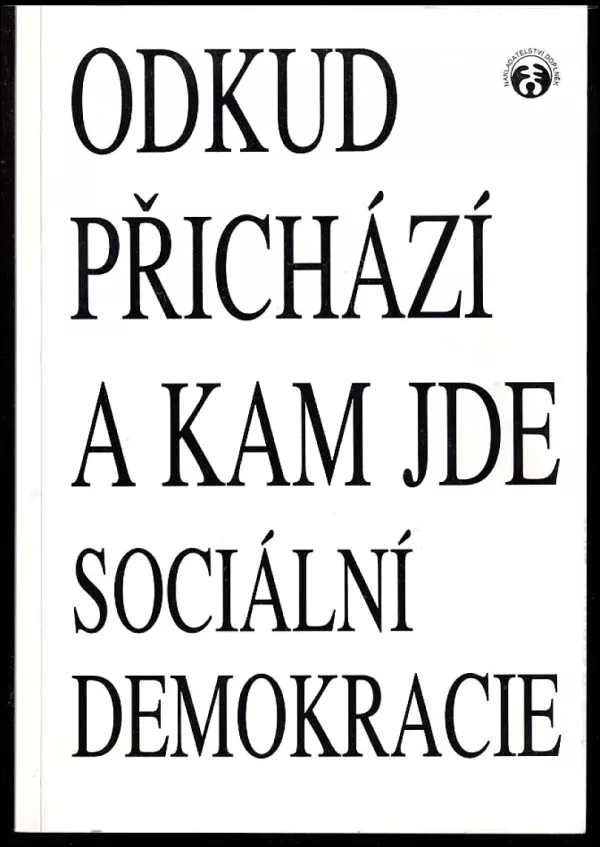 Odkud přichází a kam jde sociální demokracie : sborník