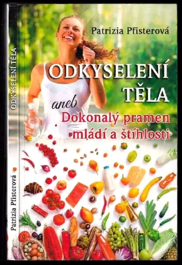 Odkyselení těla, aneb, Dokonalý pramen mládí a štíhlosti