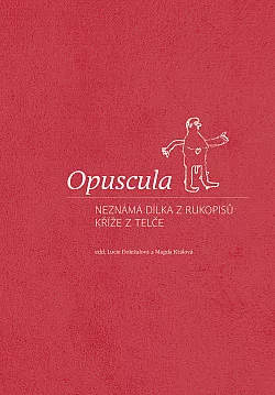 Opuscula: Neznámá dílka z rukopisů Kříže z Telče