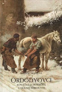 Ordódyovci: Kováči z Ľuboriečky a Dolnej Strehovej