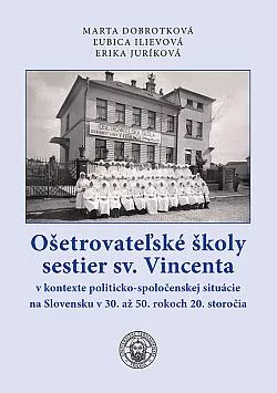 Ošetrovateľské školy sestier sv. Vincenta v kontexte politicko-spoločenskej situácie na Slovensku v 30. až 50. rokoch 20. storočia