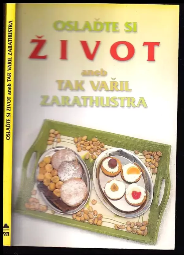 Oslaďte si život, aneb, Tak vařil Zarathustra
