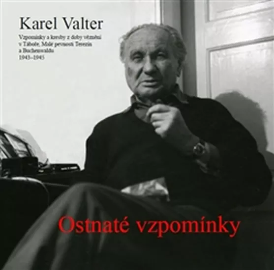 Ostnaté vzpomínky - Vzpomínky a kresby z věznění v Táboře, Malé pevnosti Terezín a Buchenwaldu 1943-1945