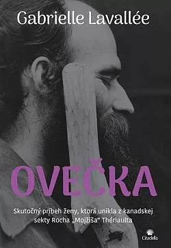 Ovečka: Skutočný príbeh ženy, ktorá unikla z kanadskej sekty Rocha „Mojžiša“ Thériaulta