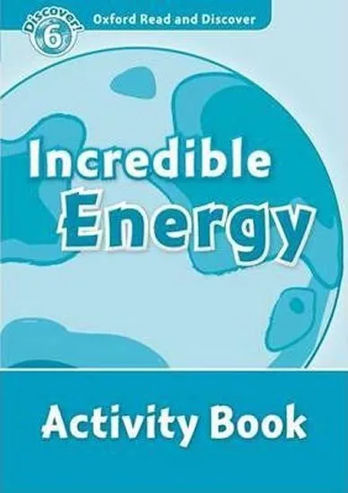 Oxford Read and Discover Level 6 Incredible Energy Activity Book