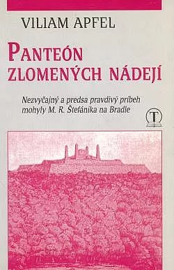 Panteón zlomených nádejí : Nezvyčajný a predsa pravdivý príbeh mohyly M. R. Štefánika na Bradle