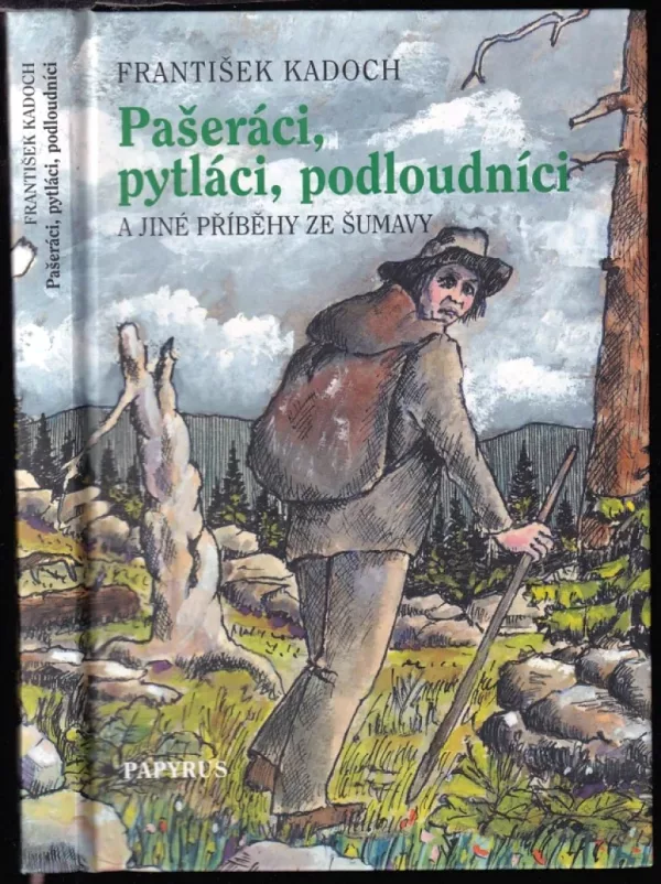 Pašeráci, pytláci, podloudníci a jiné příběhy ze Šumavy