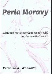 Perla Moravy : nástěnná malířská výzdoba pěti sálů na zámku v Bučovicích