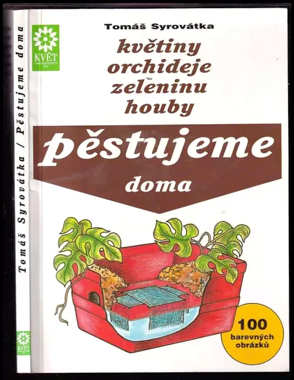 Pěstujeme doma květiny, orchideje, zeleninu, houby
