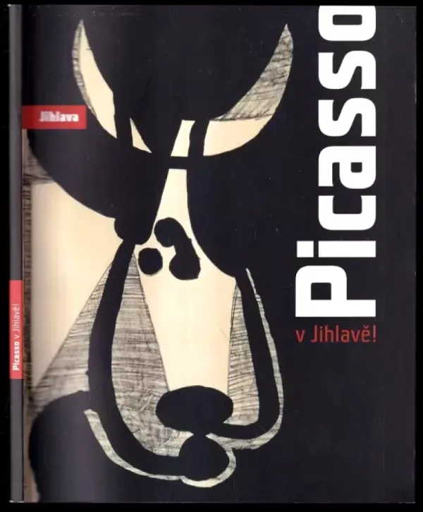 Picasso v Jihlavě! - k výstavě Picasso v Jihlavě! v domě Gustava Mahlera - to the exhibition Picasso in Jihlava! in the Gustav Mahler House (Pablo ...