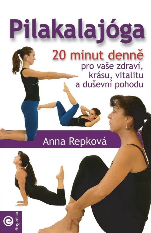 Pilakalajóga - 20 minut denně pro vaše zdraví, krásu, vitalitu a duševní pohodu