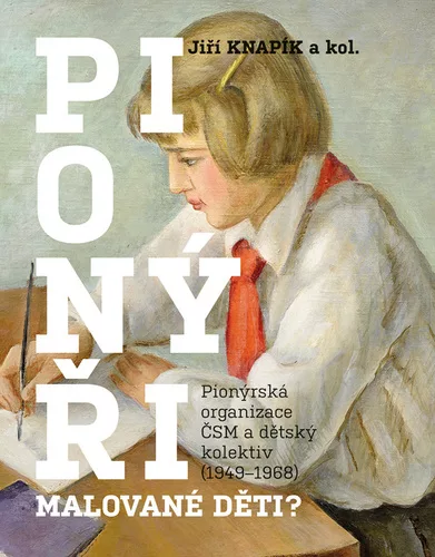 Pionýři, malované děti? - Pionýrská organizace ČSM a dětský kolektiv (1949-1968)