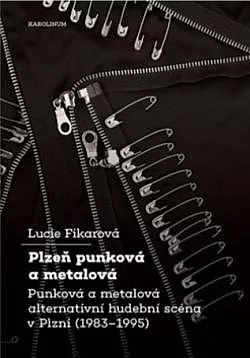 Plzeň punková a metalová: Punková a metalová alternativní hudební scéna v Plzni (1983-1995)