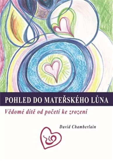 Pohled do mateřského lůna - Vědomé dítě od početí ke zrození