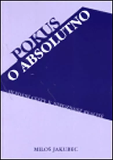 Pokus o absolutno: Hledání cesty k nepoznané realitě