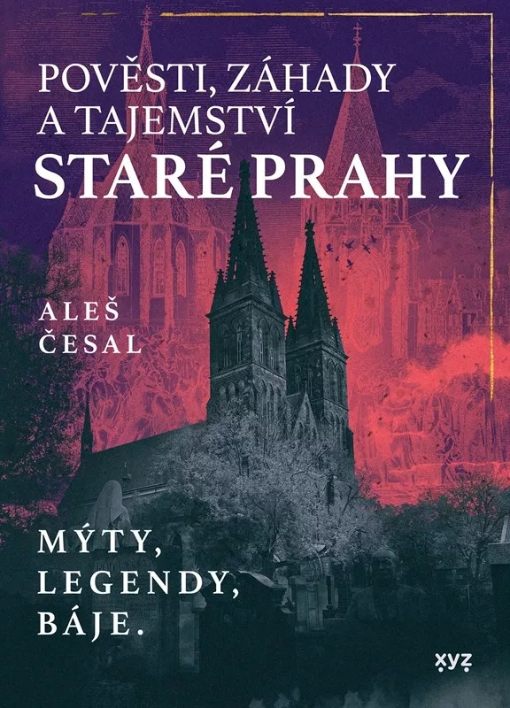 Pověsti, záhady a tajemství staré Prahy - Mýty, legendy, báje.
