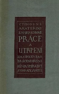 Práce a utrpení Ct. Anny Kateřiny Emmerichové
