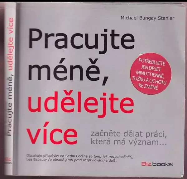 Pracujte méně, udělejte více : začněte dělat práci, která má význam--