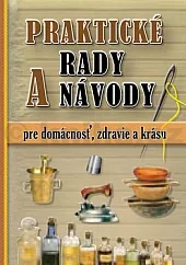 Praktické rady a návody pre domácnosť, zdravie a krásu