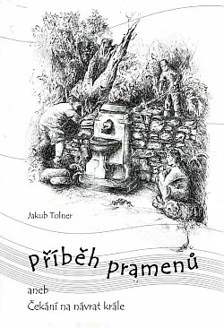 Příběh pramenů, aneb, Čekání na návrat krále