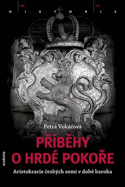 Příběhy o hrdé pokoře: Aristokracie českých zemí v době baroka