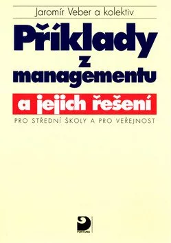 Příklady z managementu a jejich řešení pro SŠ a pro veřejnost