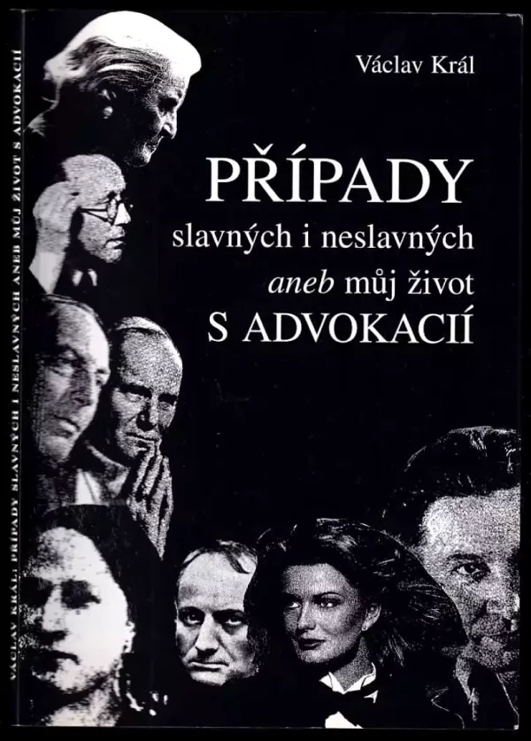 Případy slavných i neslavných, aneb, Můj život s advokacií