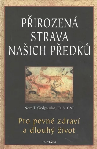 Přirozená strava našich předků - Pro pevné zdraví a dlouhý život