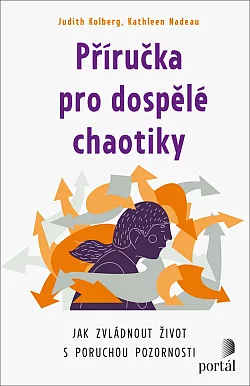 Příručka pro dospělé chaotiky: Jak zvládnout život s poruchou pozornosti