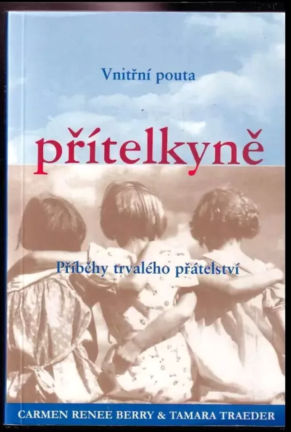 Přítelkyně : vnitřní pouta : příběhy trvalého přátelství