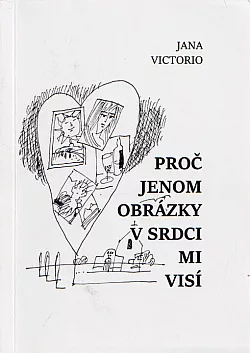 Proč jenom obrázky v srdci mi visí