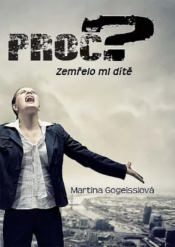 Proč? Zemřelo mi dítě