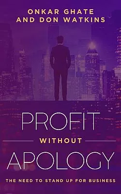 Profit Without Apology: The Need to Stand Up for Business