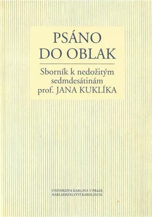 Psáno do oblak: Sborník k nedožitým sedmdesátinám prof. Jana Kuklíka