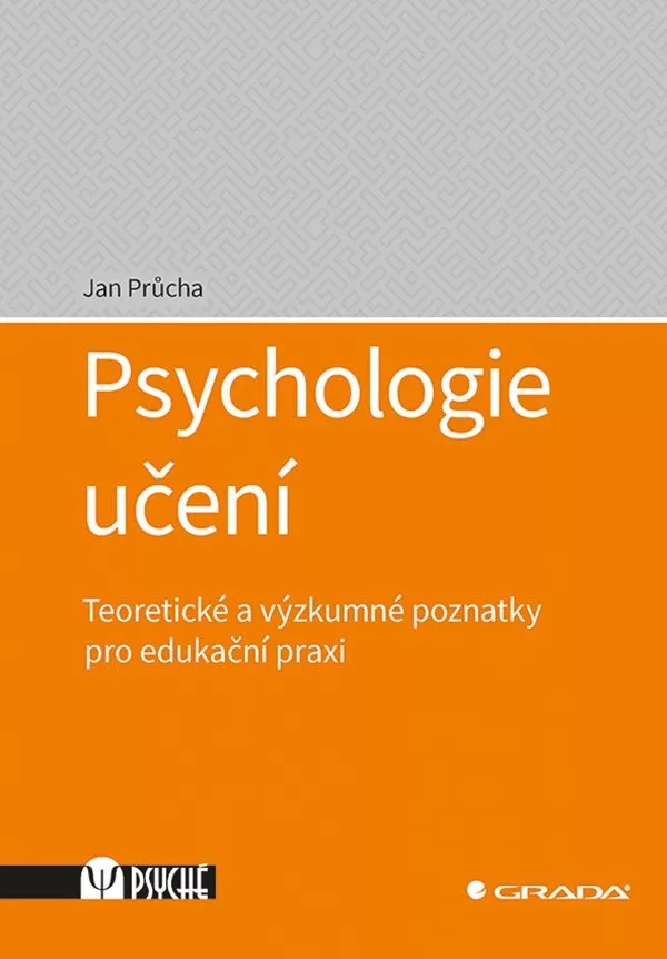 Psychologie učení - Teoretické a výzkumné poznatky pro edukační praxi