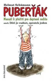 Puberťák-- Manuál k přežití pro deptané rodiče aneb Dítě je radost, spratek jeden