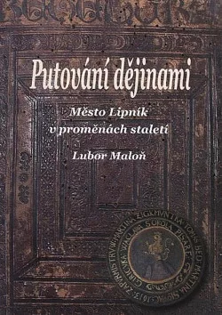 Putování dějinami : město Lipník v proměnách staletí