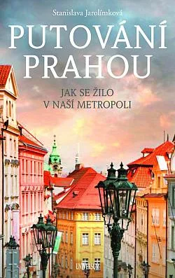 Putování Prahou: Jak se žilo v naší metropoli