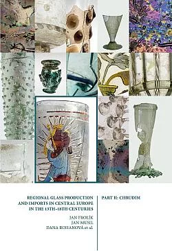 Regional Glass Production and Imports in Central Europe in the 13th - 18th Centuries. Part II. Chrudim