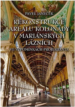 Rekonstrukce areálu kolonády v Mariánských Lázních v letech 1973-1991 ve vzpomínkách projektanta